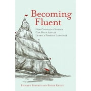 Becoming Fluent : How Cognitive Science Can Help Adults Learn a Foreign Language (Paperback)