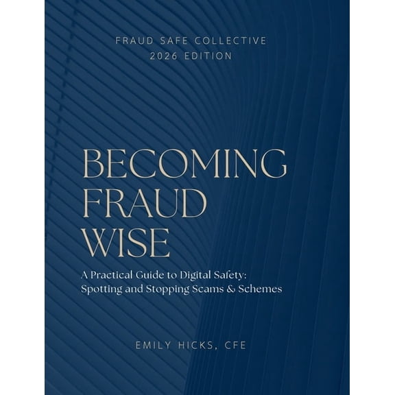 Becoming Fraud Wise: A Practical Guide to Digital Safety - Spotting and Stopping Scams & Schemes: Becoming Fraud Wise A , (Paperback)