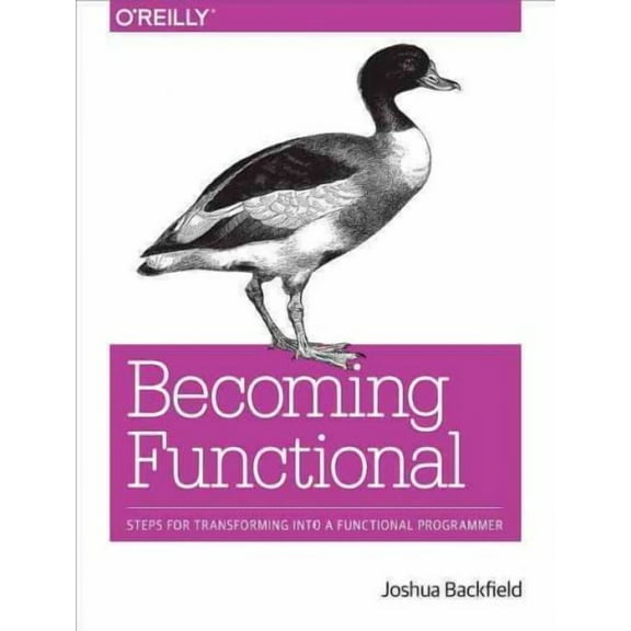 Becoming Functional: Steps for Transforming Into a Functional Programmer (Paperback)