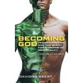 thumbnail image 1 of Becoming God: Transhumanism and the Quest for Cybernetic Immortality (Paperback), 1 of 1