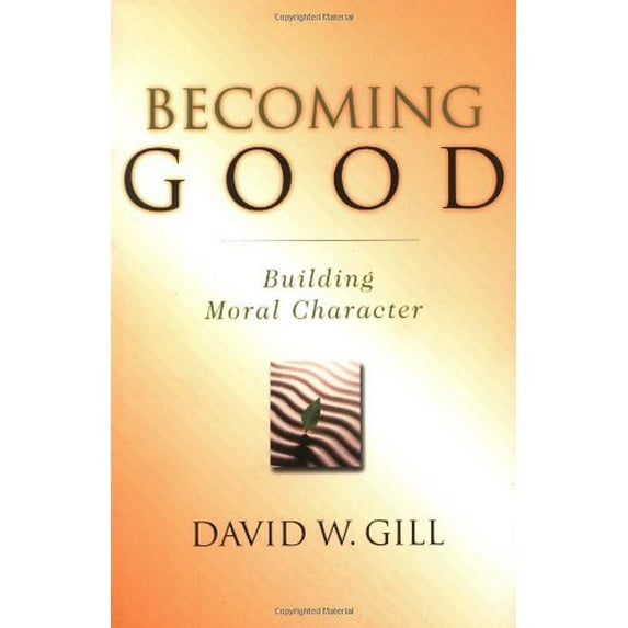 Pre-Owned Becoming Good: Building Moral Character (Paperback) 0830822720 9780830822720