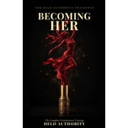 Becoming Her The Complete Feminization Training - Mind, Body, and Life, Paperback