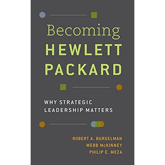 Pre-Owned Becoming Hewlett Packard: Why Strategic Leadership Matters (Hardcover) 0190640448 9780190640446