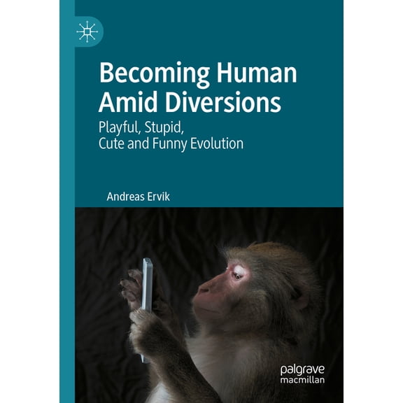 Becoming Human Amid Diversions: Playful, Stupid, Cute and Funny Evolution., (Paperback)