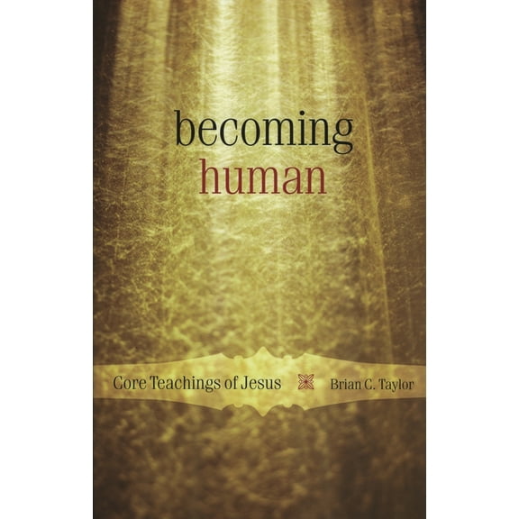Becoming Human: Core Teachings of Jesus, (Paperback)