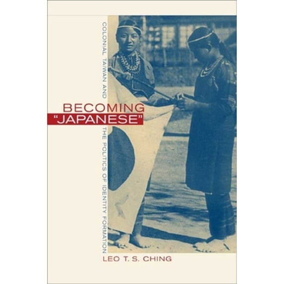 Pre-Owned Becoming Japanese: Colonial Taiwan and the Politics of Identity Formation (Paperback) 0520225538 9780520225534