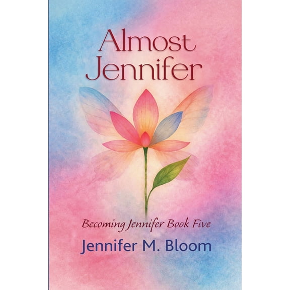 Becoming Jennifer Almost Jennifer: Becoming Jennifer Book Five, Book 5, (Paperback)