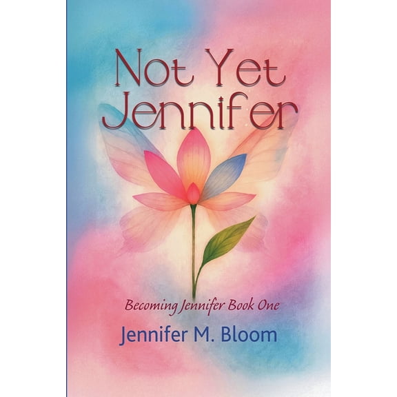Becoming Jennifer Not Yet Jennifer: Becoming Jennifer Book One, Book 1, (Paperback)