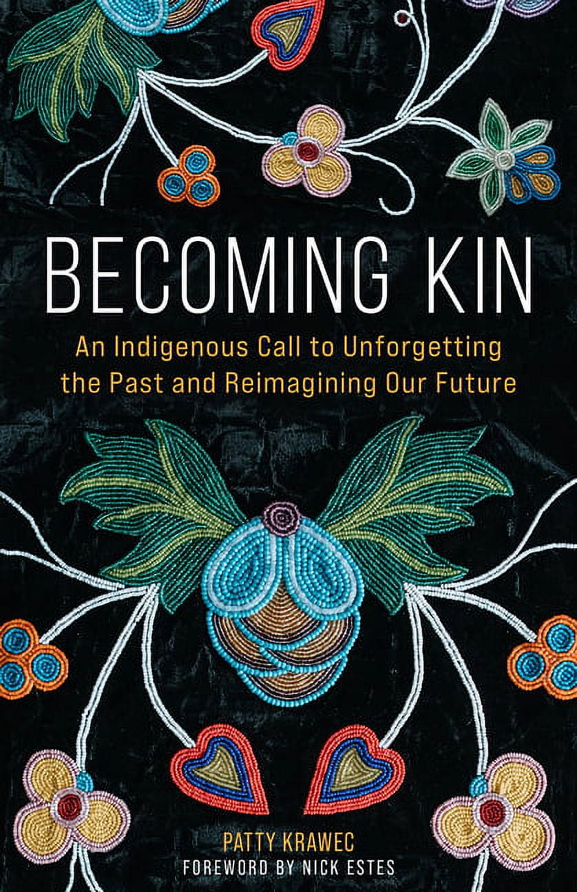 Becoming Kin: An Indigenous Call to Unforgetting the Past and Reimagining Our Future, (Hardcover)