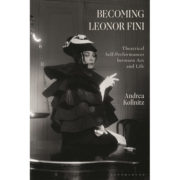 Thetrical Becoming Leonor Fini: Theatrical Self-Performances Between Art and Life ...