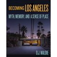 thumbnail image 1 of Becoming Los Angeles: Myth, Memory, and a Sense of Place, (Hardcover), 1 of 1
