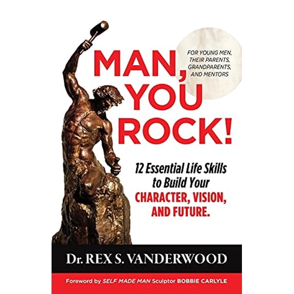Pre-Owned Man, You Rock!: 12 Essential Life Skills to Build Your Character, Vision, and Future For Young Men, Their Parents, Grandparents, and Mentors (Paperback) 1732316910 9781732316911