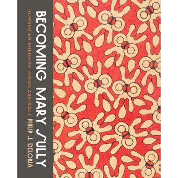 Pre-Owned Becoming Mary Sully: Toward an American Indian Abstract, 9780295745046, 0295745045, Paperback, Illustrated edition