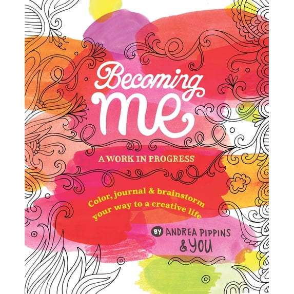 Becoming Me: A Work in Progress: Color, Journal & Brainstorm Your Way to a Creative Life, (Paperback)