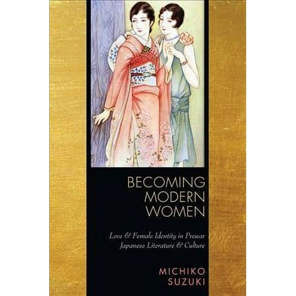 Becoming Modern Women : Love and Female Identity in Prewar Japanese Literature and Culture (Paperback)