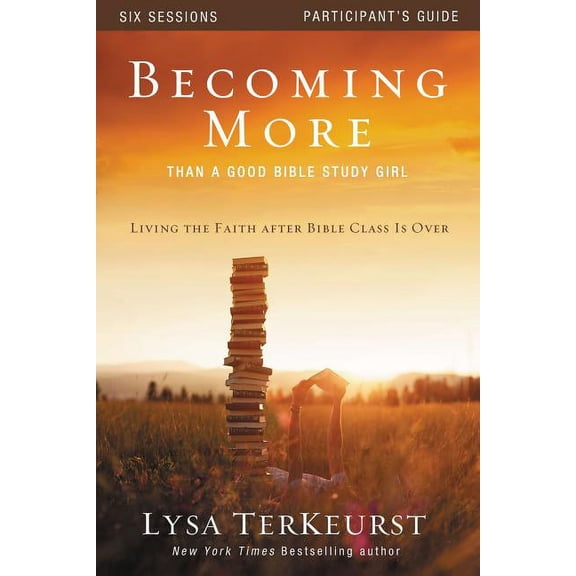 Becoming More Than a Good Bible Study Girl Participant's Guide: Living the Faith After Bible Class Is Over, (Paperback)