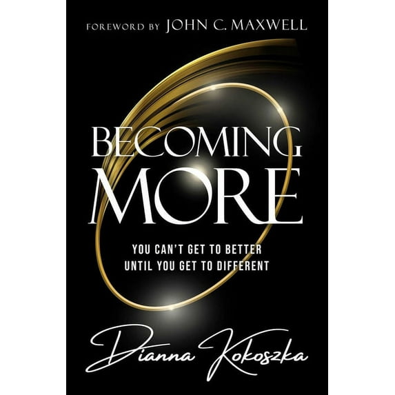 Becoming More: You Can't Get to Better Until You Get to Different, (Hardcover)
