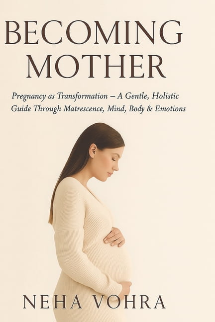 The Becoming Mother Becoming Mother VOL-1: Pregnancy as Transformation - A Gentle, Holistic Guide Through Matrescence, Mind, Body &amp; Emot, Book 1, (Paperback)