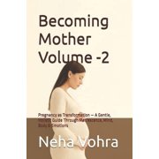 The Becoming Mother Becoming Mother Volume -2 Pregnancy as Transformation - A Gentle, Holistic Guide Through Matrescence, Mind, Body & , Paperback