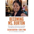 thumbnail image 1 of Becoming Ms. Burton: From Prison to Recovery to Leading the Fight for Incarcerated Women, (Hardcover), 1 of 1