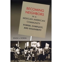 Becoming Neighbors in a Mexican American Community: Power, Conflict, and Solidarity, (Paperback)