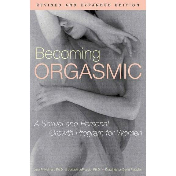 Becoming Orgasmic: A Sexual and Personal Growth Program for Women, (Paperback)