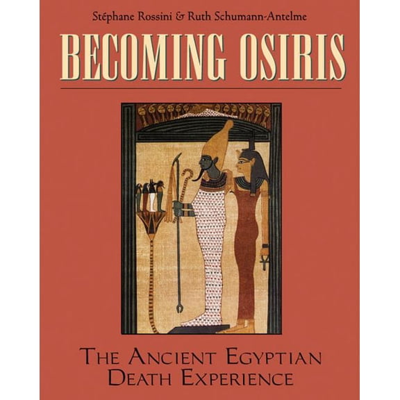 Becoming Osiris: The Ancient Egyptian Death Experience, (Paperback)