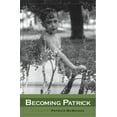 thumbnail image 1 of Pre-Owned Becoming Patrick: A Memoir (Paperback) 0982801904 9780982801901, 1 of 1