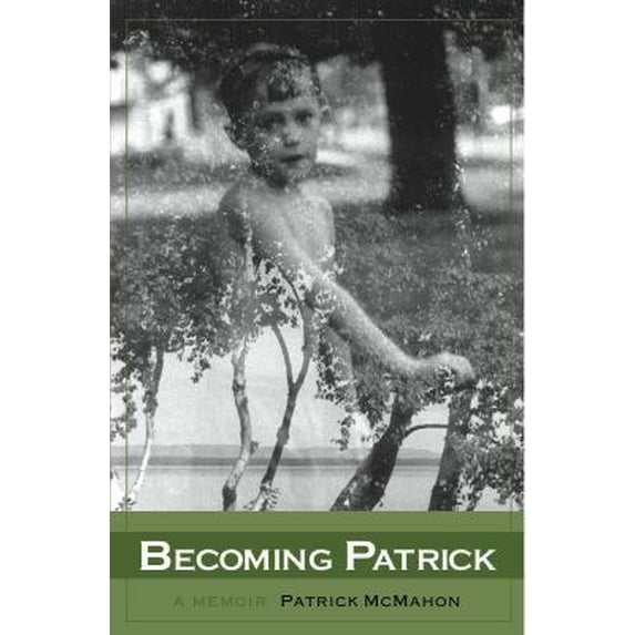 Pre-Owned Becoming Patrick: A Memoir (Paperback) 0982801904 9780982801901
