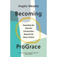 thumbnail image 1 of Becoming Prograce: Expanding the Abortion Conversation Beyond Life Versus Choice, (Paperback), 1 of 1