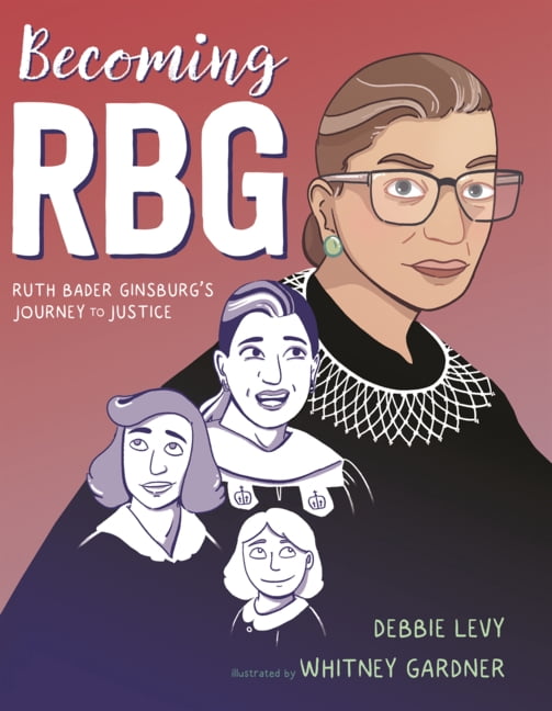 Becoming Rbg: Ruth Bader Ginsburg's Journey to Justice, (Hardcover)