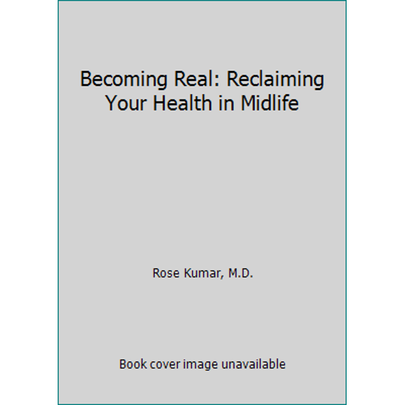 Pre-Owned Becoming Real: Reclaiming Your Health in Midlife (Paperback) 0983352119 9780983352112