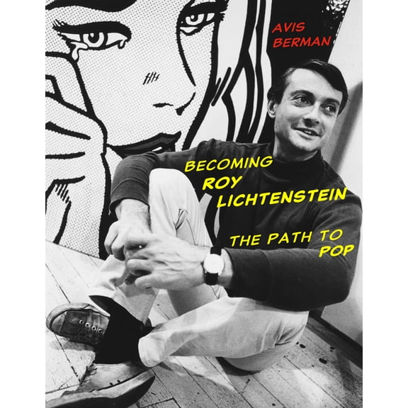 Becoming Roy Lichtenstein: The Path to Pop, (Hardcover)