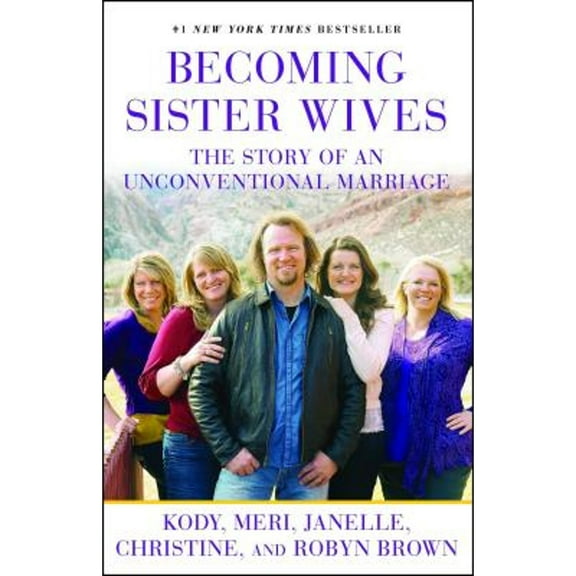 Pre-Owned Becoming Sister Wives: The Story of an Unconventional Marriage (Paperback) 1451661304 9781451661309
