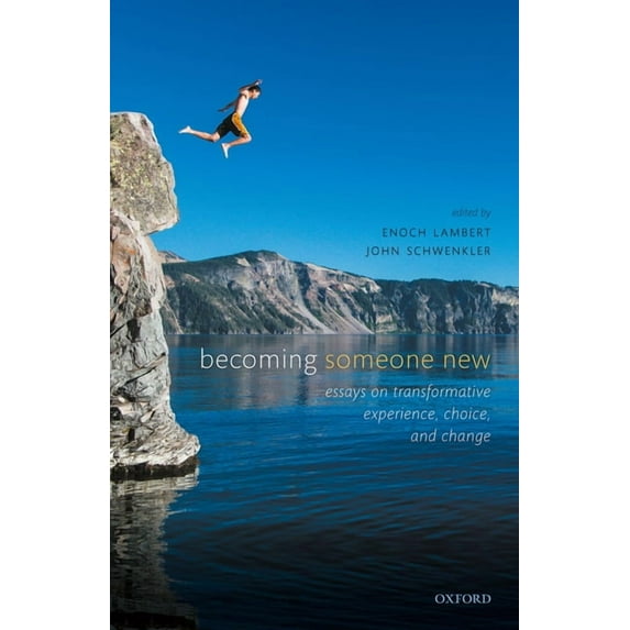 Becoming Someone New: Essays on Transformative Experience, Choice, and Change, (Hardcover)
