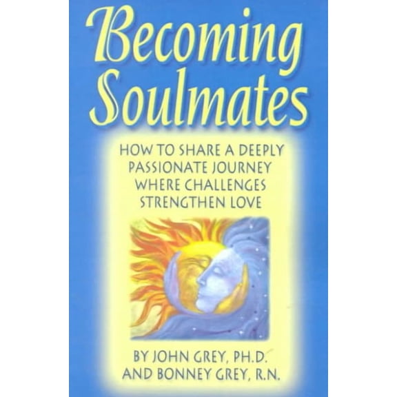 Becoming Soulmates: How to Share a Deeply Passionate Journey Where Challenges Strengthen Love (Paperback)