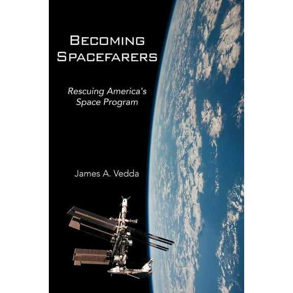 Becoming Spacefarers: Rescuing America's Space Program, (Paperback)