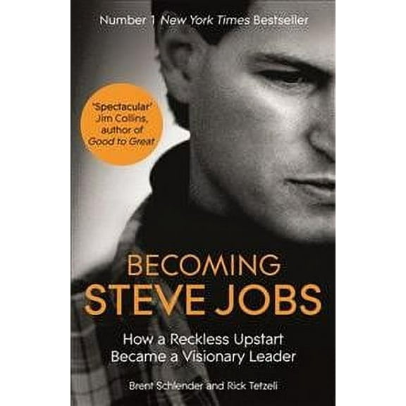 Becoming Steve Jobs : The Evolution of a Reckless Upstart into a Visionary Leader
