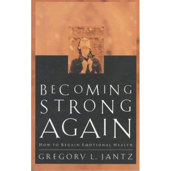 Pre-Owned Becoming Strong Again: How to Regain Emotional Health (Paperback) by Dr. Gregory Jantz