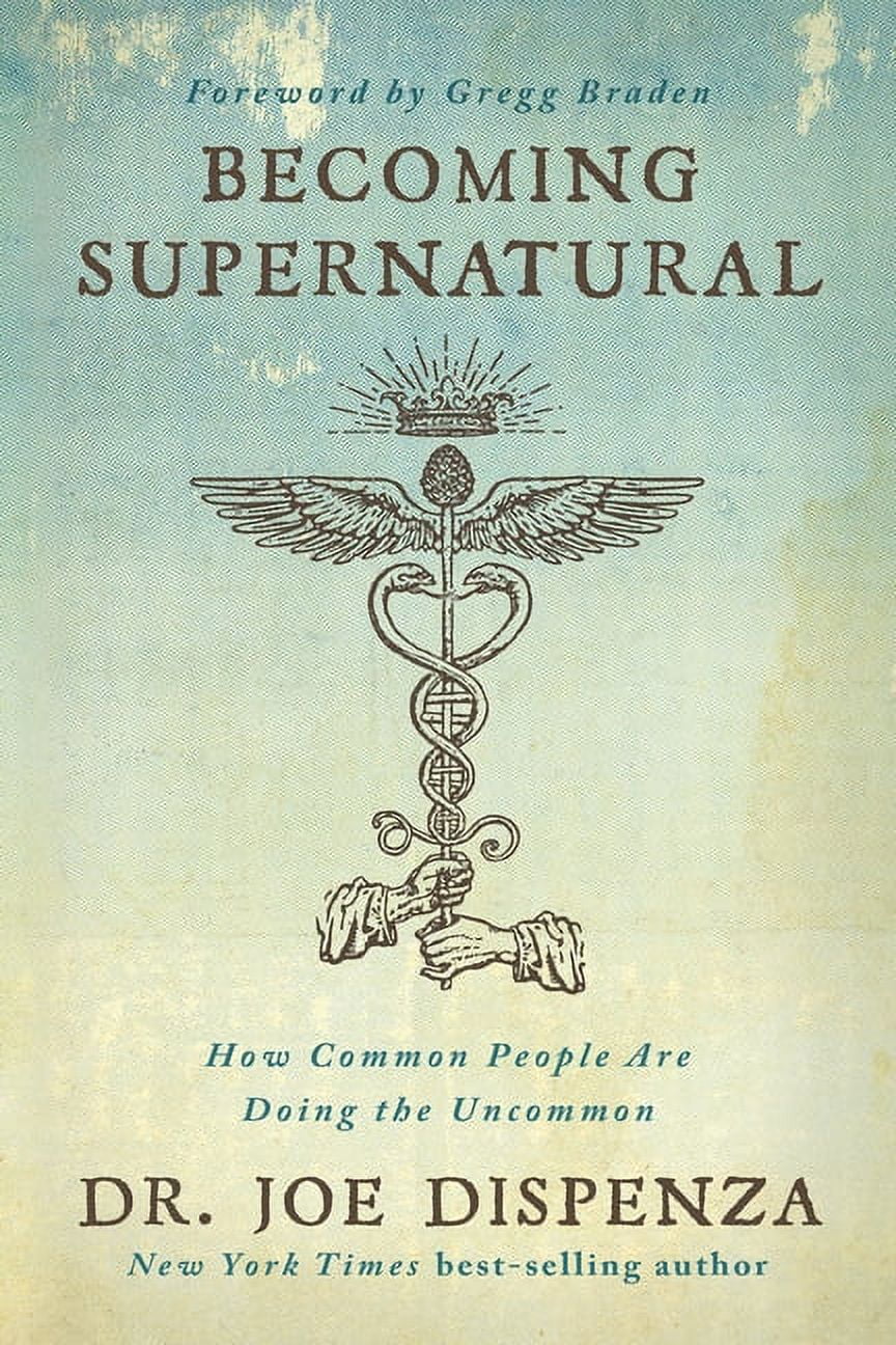 JOE DR DISPENZA Becoming Supernatural: How Common People Are Doing the Uncommon, (Paperback)