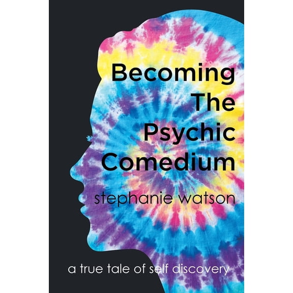 Becoming The Psychic Comedium: A True Tale Of Self Discovery, (Paperback)