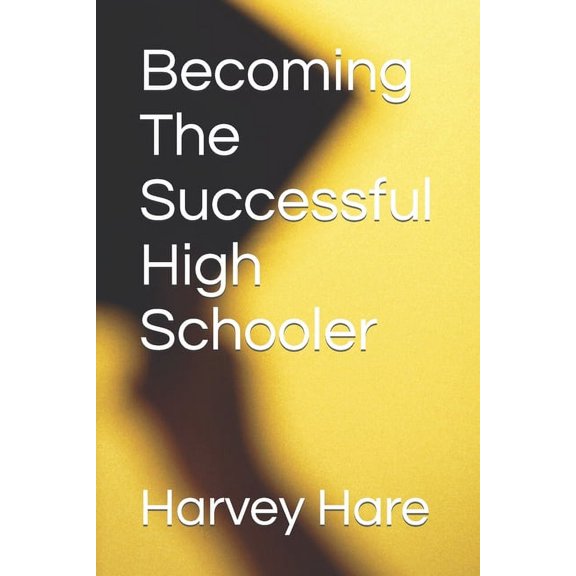Becoming The Successful High Schooler (Paperback)