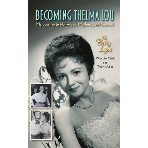 Becoming Thelma Lou - My Journey to Hollywood, Mayberry, and Beyond (hardback), (Hardcover)
