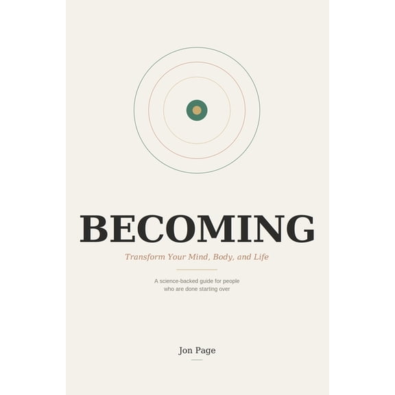 Becoming Becoming: Transform Your Mind, Body, and Life - A Science-Backed Guide for People Who Are Done Starting Over, Book 1, (Paperback)