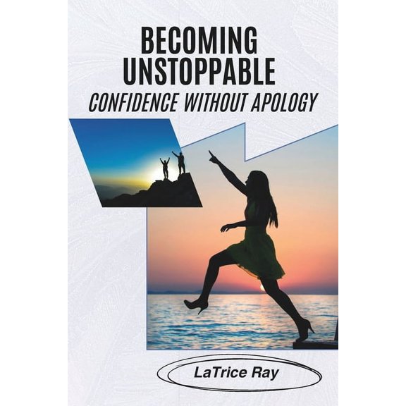 Becoming Unstoppable: Confidence Without Apology, (Paperback)