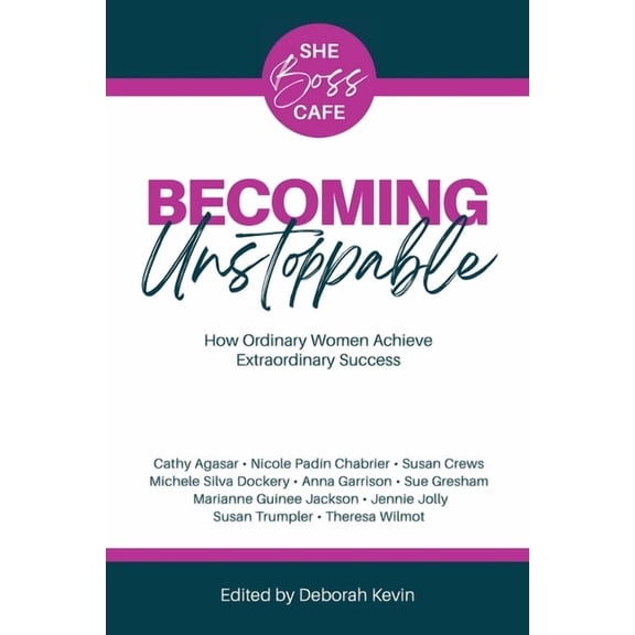 Becoming Unstoppable: How Ordinary Women Achieve Extraordinary Success, (Paperback)