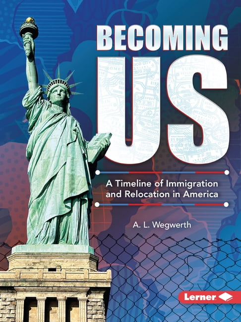 Immigration Relocation Becoming Us: A Timeline of Immigration and Relocation in America ...