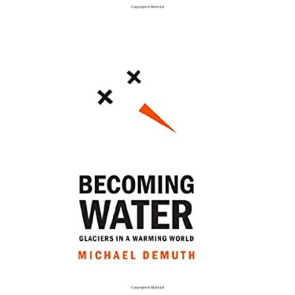 Pre-Owned Becoming Water: Glaciers in a Warming World Rmb Manifestos Hardcover Mike Demuth