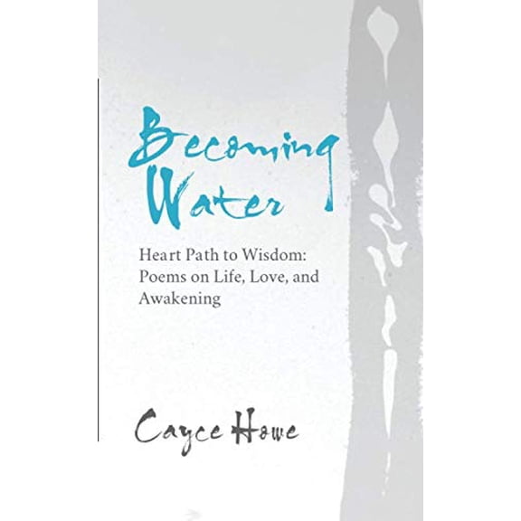 Pre-Owned Becoming Water: Heart Path to Wisdom: Poems on Life, Love, and Awakening (Paperback) 0578210975 9780578210971