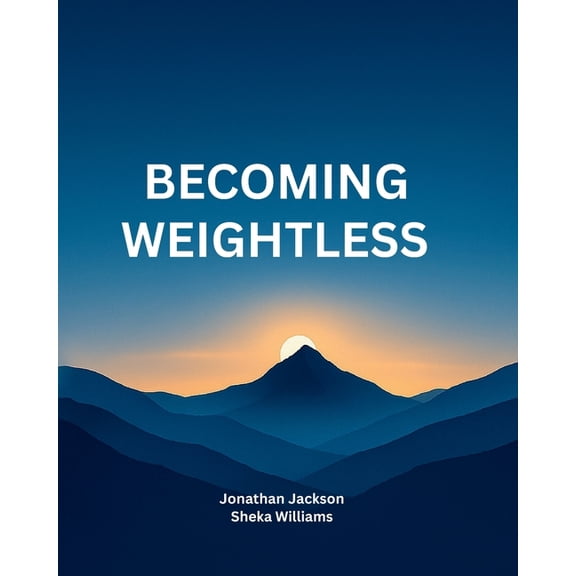 Becoming Weightless: A Practical Personal Development Guide - 65 Pages of Motivation, Reflection, and Purpose. A Meaning, (Paperback)